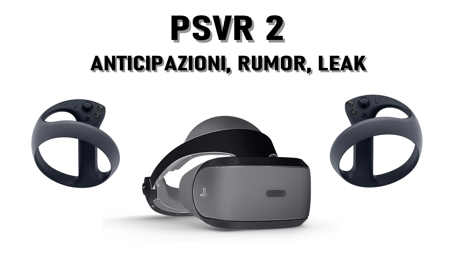 Playstation VR 2 (PSVR 2), tutto quello che sappiamo sul nuovo visore Sony
